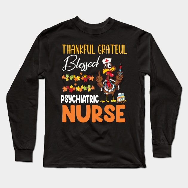 Thank Day Turkey Thankful Grateful Blessed Psychiatric Nurse Long Sleeve T-Shirt by joandraelliot